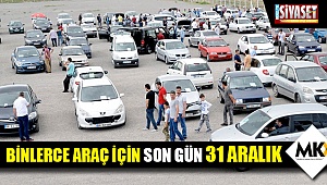 Binlerce araç için son gün 31 Aralık
