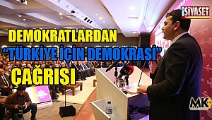 Demokratlardan “Türkiye için Demokrasi” çağrısı