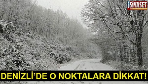 Denizli’de o noktalara dikkat!
