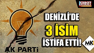 Denizli'de üç isim istifa etti!