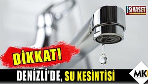 Dikkat, su kesintisi!