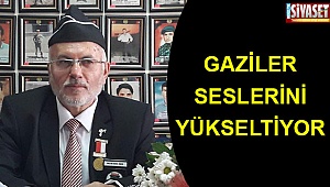 Gaziler seslerini yükseltiyor