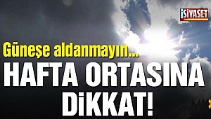 Güneşe aldanmayın, hasta olmayın