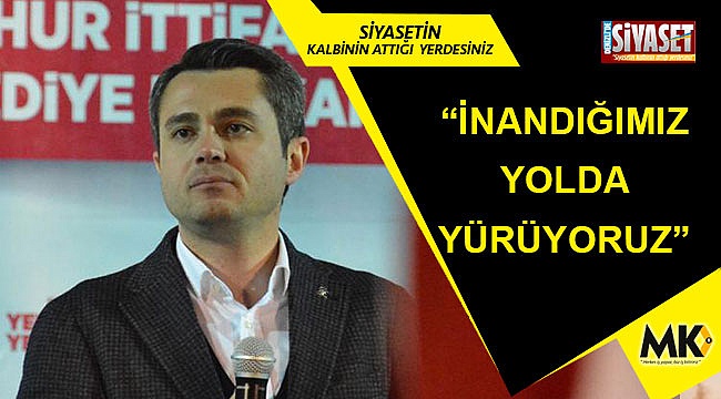 “İnandığımız yolda yürüyoruz”