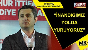 “İnandığımız yolda yürüyoruz”
