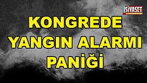 Kongrede yangın alarmı paniği