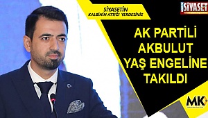 AK Partili Akbulut yaş engeline takıldı