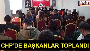 CHP’de başkanlar toplandı