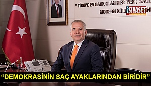 “Demokrasinin saç ayaklarından biridir”