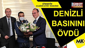 Denizli basınını övdü