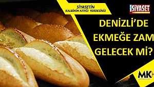 Denizli’de ekmeğe zam gelecek mi?