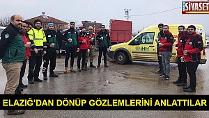 Elazığ’dan dönüp gözlemlerini anlattılar