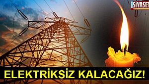 Elektriksiz kalacağız!