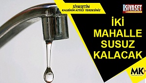 İki mahalle susuz kalacak