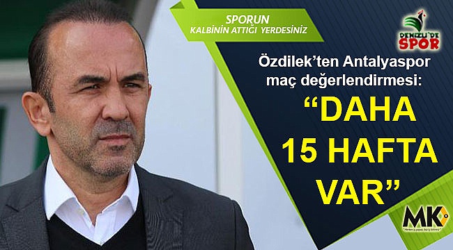 Özdilek, Antalyaspor maçını değerlendirdi