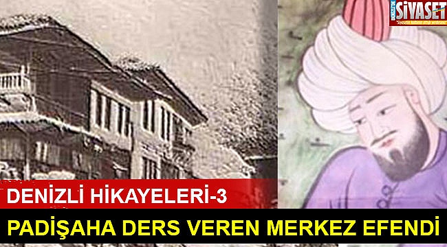 Padişaha ders veren Merkez Efendi