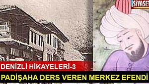 Padişaha ders veren Merkez Efendi