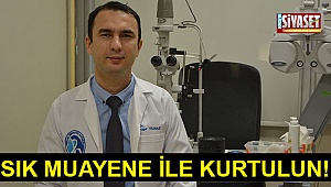Sık muayene ile kurtulun!