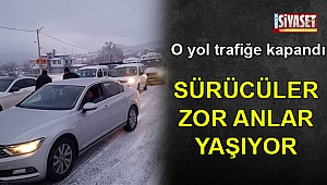 YOL TRAFİĞE KAPANDI