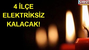4 ilçe elektriksiz kalacak!
