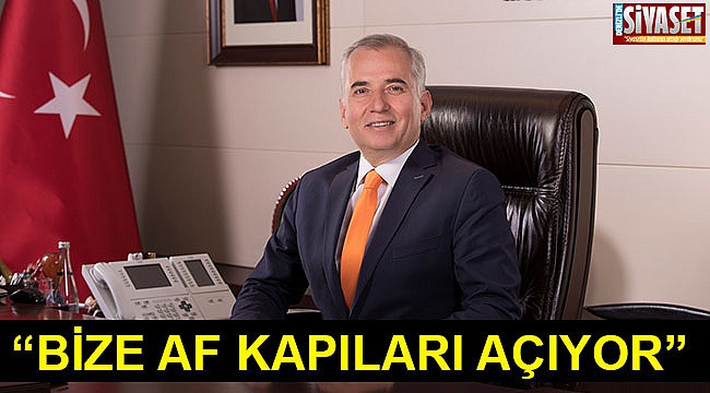 “Bize af kapıları açıyor”