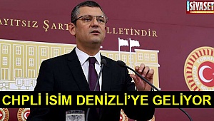 CHP’li isim Denizli’ye geliyor