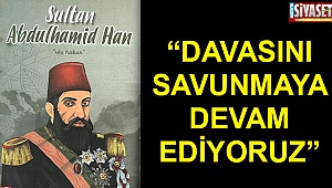 “Davasını savunmaya devam ediyoruz”