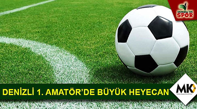 Denizli 1. Amatör’de büyük heyecan