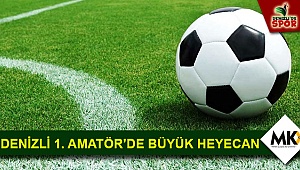 Denizli 1. Amatör’de büyük heyecan