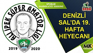 Denizli SAL’da 19. hafta heyecanı