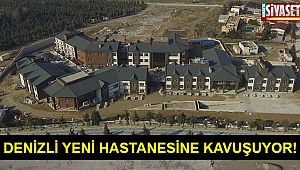 Denizli yeni hastanesine kavuşuyor!