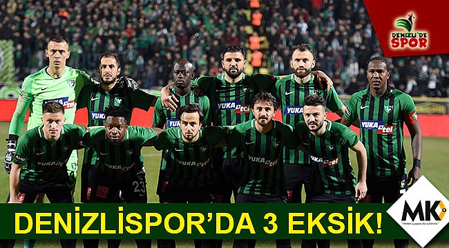 Denizlispor'da 3 eksik!