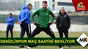 Denizlispor maç saatini bekliyor