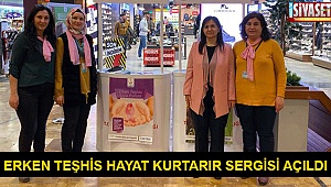 Erken Teşhis Hayat Kurtarır Sergisi açıldı