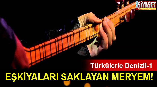 Eşkıyaları saklayan Meryem!