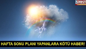 Hafta Sonu Planı Yapanlara Kötü Haber!