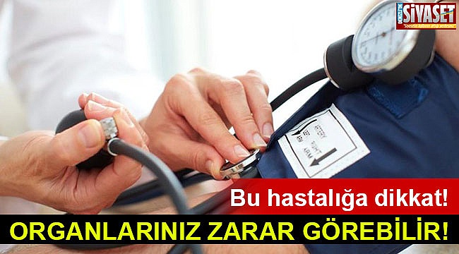 Hastalık organlarınızda hasar bırakabilir