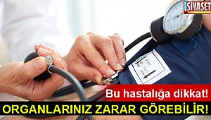 Hastalık organlarınızda hasar bırakabilir