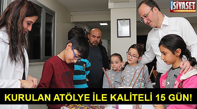 Kurulan atölye ile kaliteli 15 gün!