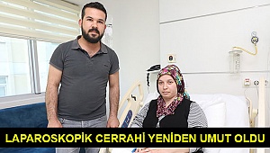 Laparoscopic cerrahi yeniden umut oldu