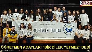 Öğretmen adayları “Bir dilek yetmez” dedi