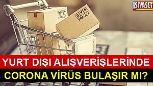 Yurt dışı alışverişlerinde corona virüs bulaşır mı?