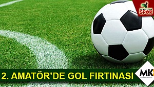 2. Amatör’de gol fırtınası