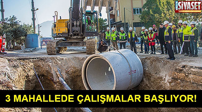 3 mahallede çalışmalar başlıyor!
