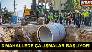 3 mahallede çalışmalar başlıyor!