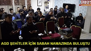 AGD şehitler için sabah namazında buluştu
