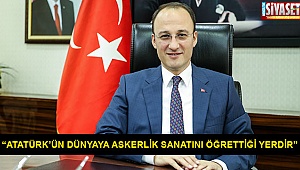 “Atatürk’ün dünyaya askerlik sanatını öğrettiği yerdir”