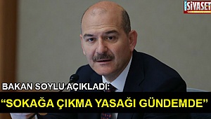 Bakan Soylu’dan sokağa çıkma yasağı açıklaması