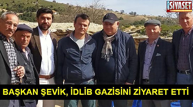 Başkan Şevik, İdlib gazisini ziyaret etti
