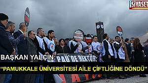 Başkan Yalçın: “Pamukkale Üniversitesi aile çiftliğine döndü”